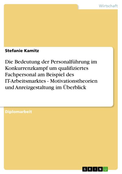 Produktbild: Die Bedeutung der Personalf&uuml;hrung im Konkurrenzkampf um qualifiziertes Fachpersonal am Beispiel des IT-Arbeitsmarktes - Motivationstheorien und Anreiz
