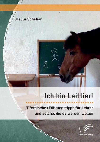 Produktbild: Ich bin Leittier! (Pferdische) F&uuml;hrungstipps f&uuml;r Lehrer und solche, die es werden wollen