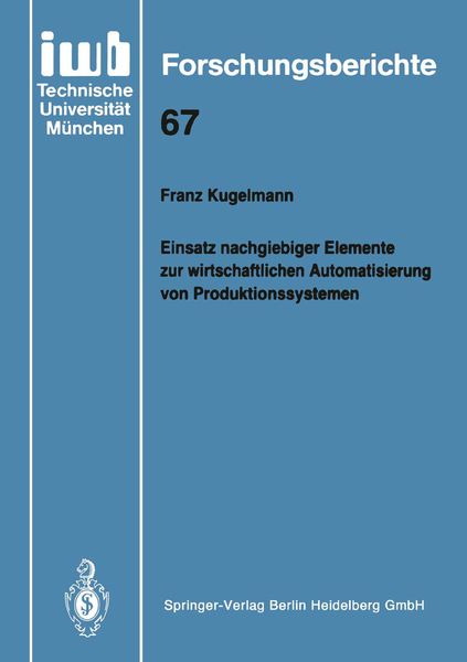 Einsatz nachgiebiger Elemente zur wirtschaftlichen Automatisierung von Produktionssystemen, Taschenbuch von Franz Kugelmann, Springer Berlin,