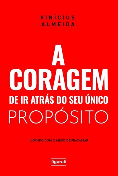 Produktbild: A coragem de ir atr&aacute;s do seu &uacute;nico prop&oacute;sito: lidando com o medo de fracassar