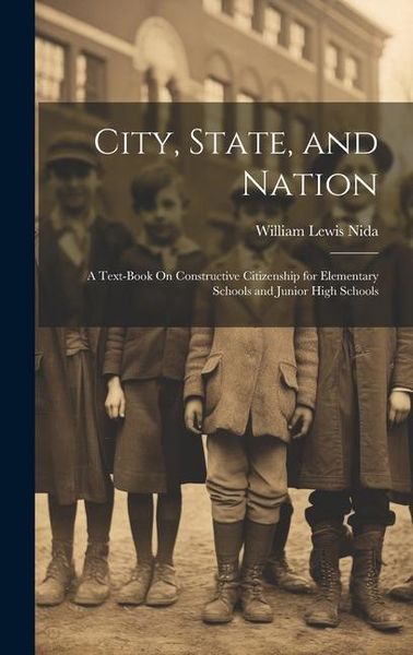 Produktbild: City, State, and Nation: A Text-Book On Constructive Citizenship for Elementary Schools and Junior High Schools