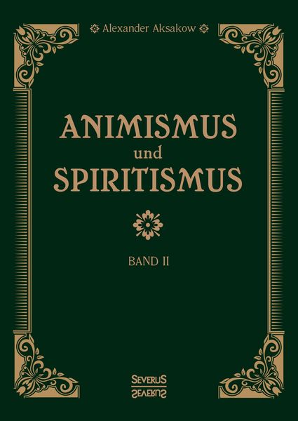 Animismus und Spiritismus Band 2, Gebundene Ausgabe von Alexander Aksakow, Severus Verlag, 9783958018327
