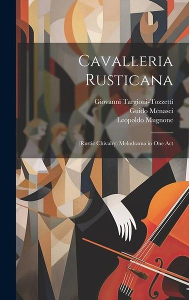 Produktbild: Cavalleria Rusticana: (Rustic Chivalry) Melodrama in One Act