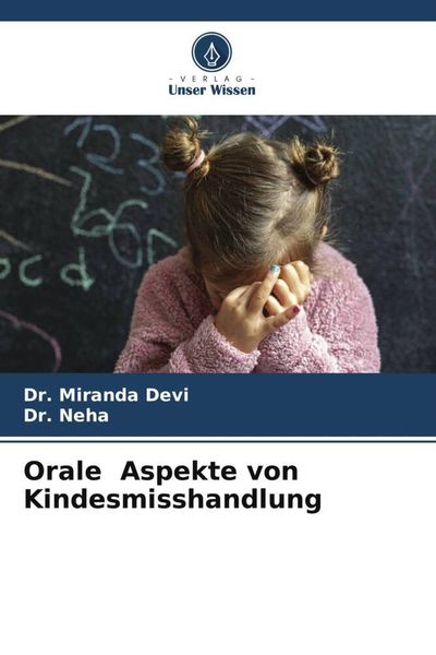 Orale Aspekte von Kindesmisshandlung, Taschenbuch von Miranda Devi , Neha, Verlag Unser Wissen, 9786205296424