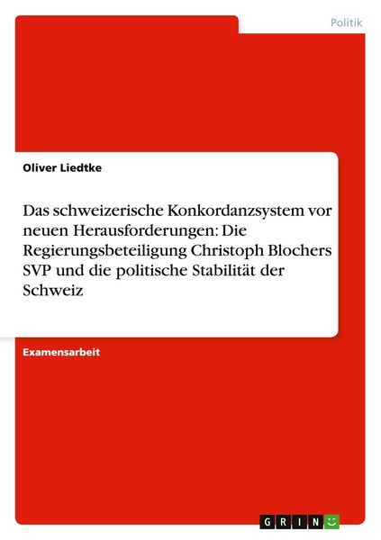 Produktbild: Das schweizerische Konkordanzsystem vor neuen Herausforderungen: Die Regierungsbeteiligung Christoph Blochers SVP und die politische Stabilit&auml;t der Schweiz