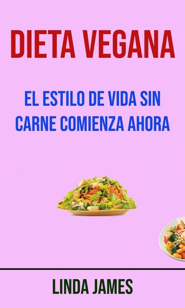 Produktbild: Dieta Vegana: El Estilo De Vida Sin Carne Comienza Ahora