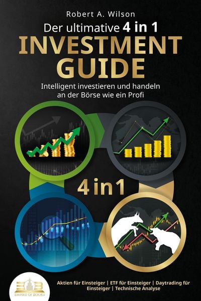 Produktbild: Der ultimative 4 in 1 Investment Guide - Intelligent investieren und handeln an der B&ouml;rse wie ein Profi: Aktien f&uuml;r Einsteiger - ETF f&uuml;r Einsteiger -