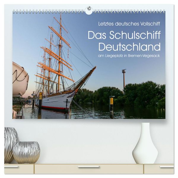 Letztes deutsches Vollschiff DAS SCHULSCHIFF DEUTSCHLAND (hochwertiger Premium Wandkalender 2024 DIN A2 quer), Kunstdruc