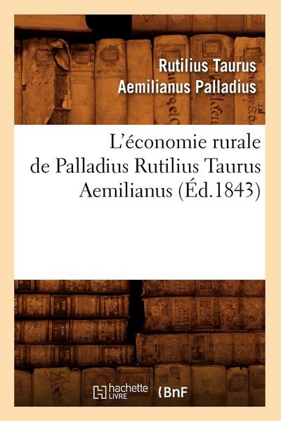 Produktbild: L'&eacute;conomie rurale de Palladius Rutilius Taurus Aemilianus (&Eacute;d.1843)