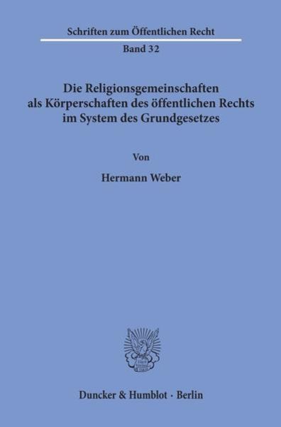 Die Religionsgemeinschaften als Körperschaften des öffentlichen Rechts im System des Grundgesetzes.