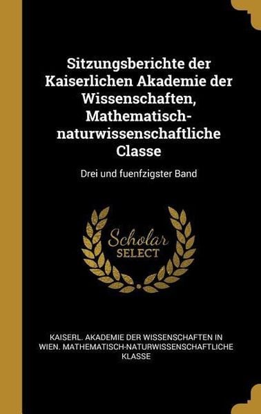 Produktbild: Sitzungsberichte der Kaiserlichen Akademie der Wissenschaften, Mathematisch-naturwissenschaftliche Classe: Drei und fuenfzigster Band