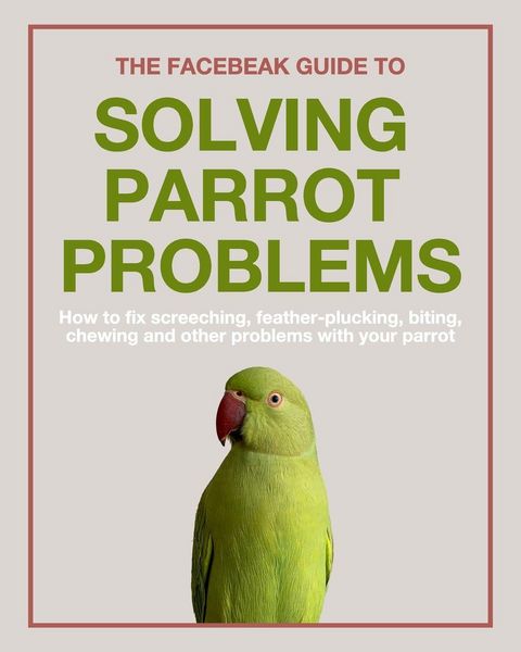 Produktbild: The Facebeak Guide to Solving Parrot Problems