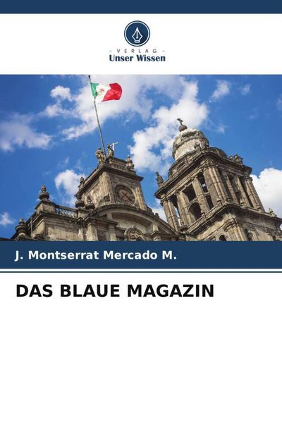 Das Blaue Magazin, Taschenbuch von J. Montserrat Mercado M., Verlag Unser Wissen, 9786205068052