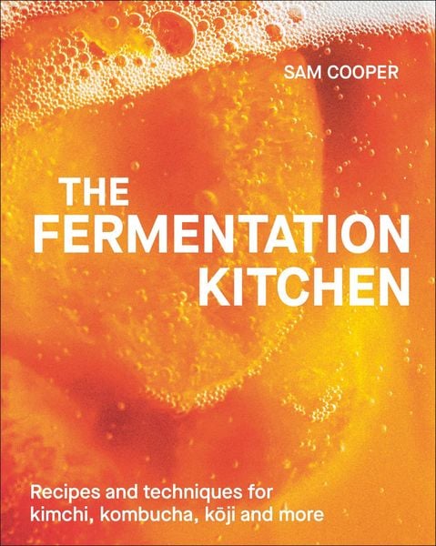 The Fermentation Kitchen, Gebundene Ausgabe von Sam Cooper, Dorling Kindersley, 978-0-241-69711-5