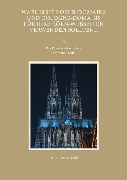 Produktbild: Warum Sie Koeln-Domains und Cologne-Domains f&uuml;r Ihre K&ouml;ln-Webseiten verwenden sollten...