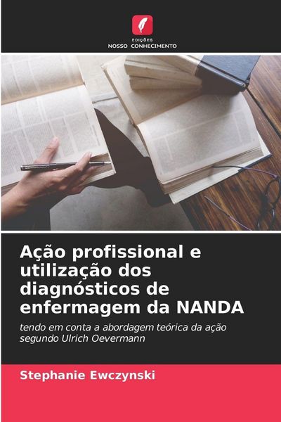 Produktbild: A&ccedil;&atilde;o profissional e utiliza&ccedil;&atilde;o dos diagn&oacute;sticos de enfermagem da NANDA