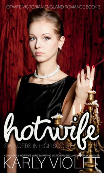 Produktbild: Hotwife Swingers In High Society - A Swingers Hotwife Wife Swapping Victorian England Romance Novel (Hotwife Victorian England Romance, #3)