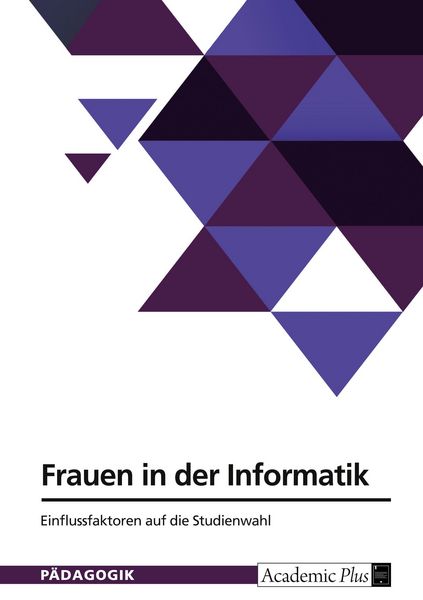 Frauen in der Informatik. Einflussfaktoren auf die Studienwahl, Taschenbuch von , GRIN, 9783389073612