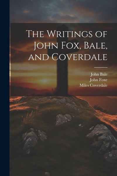 Produktbild: The Writings of John Fox, Bale, and Coverdale