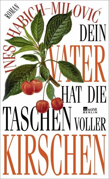 Dein Vater hat die Taschen voller Kirschen, Gebundene Ausgabe von Ines Habich-Milović, Rowohlt Berlin, 9783737102124
