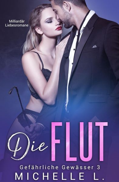 Produktbild: Die Flut: Milliard&auml;r Liebesromane (Gef&auml;hrliche Gew&auml;sser, #3)