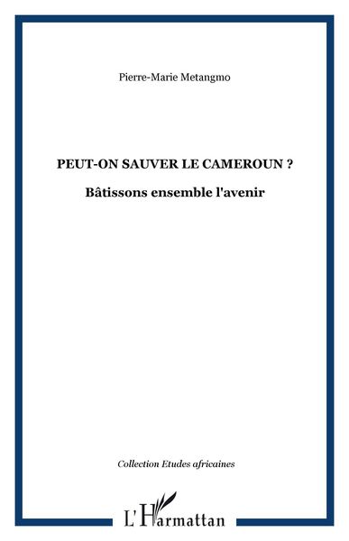 Produktbild: Peut-on sauver le cameroun ? - batissons ensemble l'avenir