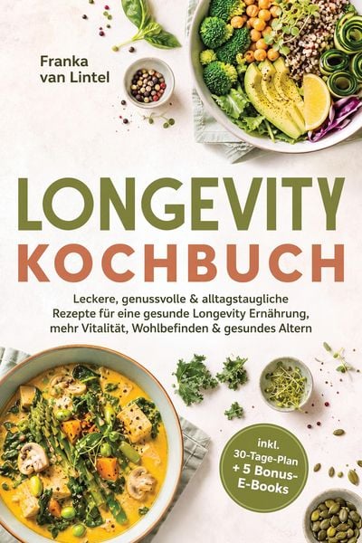 Produktbild: Longevity Kochbuch: Leckere, genussvolle & alltagstaugliche Rezepte f&uuml;r eine gesunde Longevity Ern&auml;hrung, mehr Vitalit&auml;t, Wohlbefinden & gesundes Alte