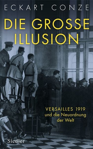 Die große Illusion, Gebundene Ausgabe von Eckart Conze, Siedler, 978-3-8275-0055-7