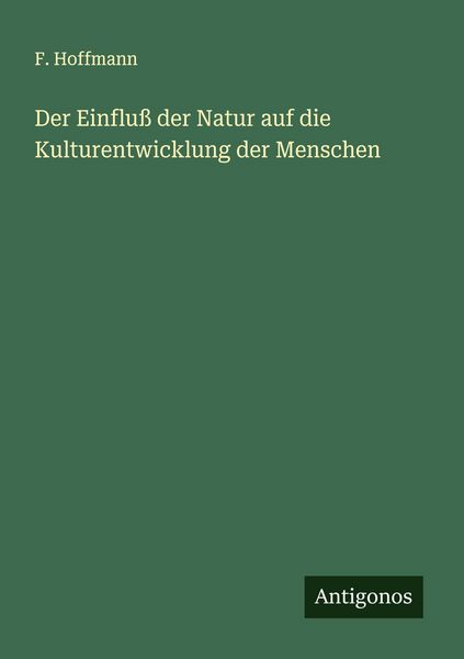 Produktbild: Der Einflu&szlig; der Natur auf die Kulturentwicklung der Menschen