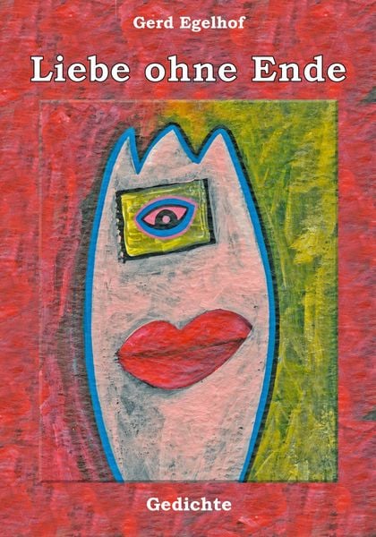 Liebe ohne Ende, Taschenbuch von Gerd Egelhof, BoD - Books on Demand, 9783899069228