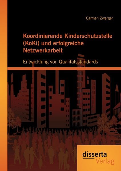 Produktbild: Koordinierende Kinderschutzstelle (KoKi) und erfolgreiche Netzwerkarbeit: Entwicklung von Qualit&auml;tsstandards
