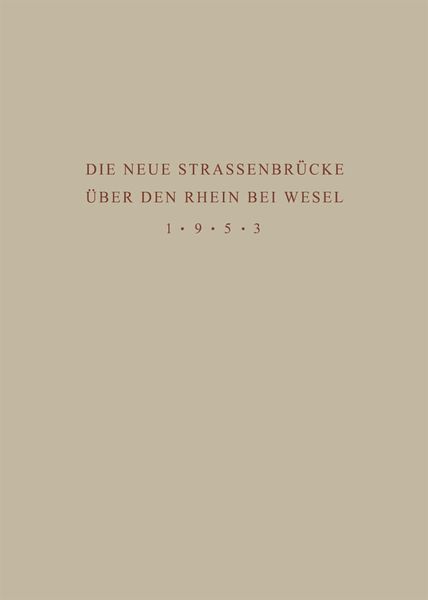 Produktbild: Denkschrift zur &Uuml;bergabe der Wiederhergestellten Strassenbr&uuml;cke &uuml;ber den Rhein bei Wesel an den Verkehr am 18. Juni 1953