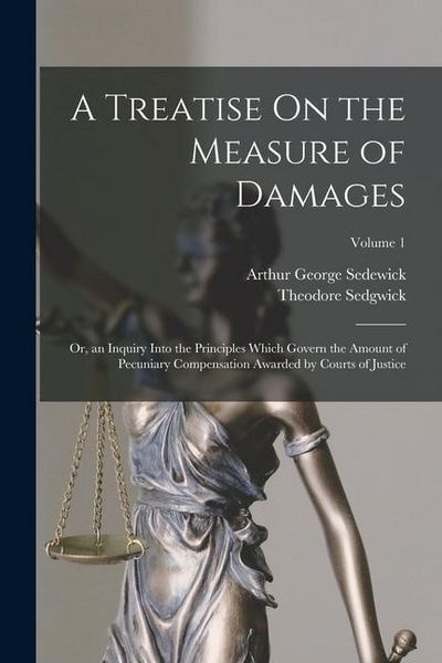 Produktbild: A Treatise On the Measure of Damages: Or, an Inquiry Into the Principles Which Govern the Amount of Pecuniary Compensation Awarded by Courts of Justic