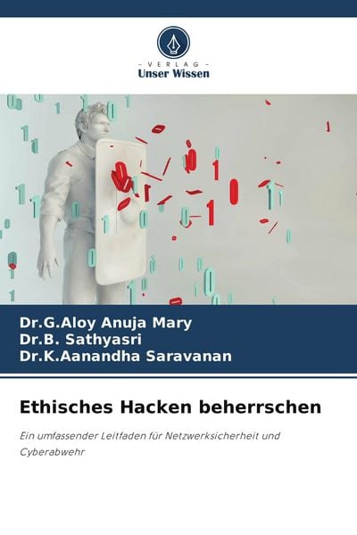 Ethisches Hacken beherrschen, Taschenbuch von G. Aloy Anuja Mary , B. Sathyasri , K. Aanandha Saravanan, Verlag Unser Wissen, 9786207384396