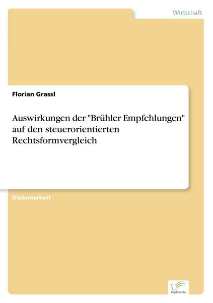 Auswirkungen der 'Brühler Empfehlungen' auf den steuerorientierten Rechtsformvergleich, Taschenbuch von Florian Grassl, GRIN, 9783838623139