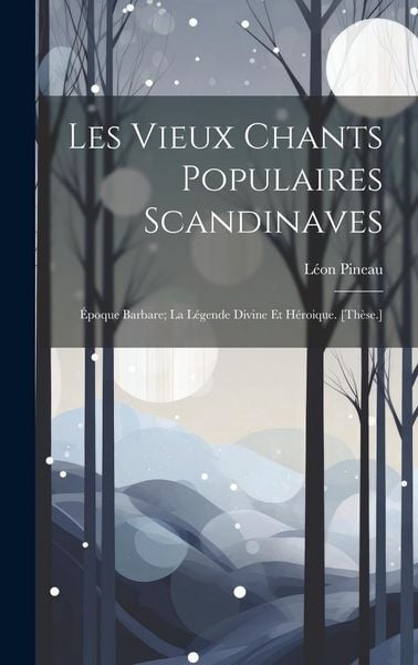 Produktbild: Les Vieux Chants Populaires Scandinaves: &Eacute;poque Barbare; La L&eacute;gende Divine Et H&eacute;roique. [Th&egrave;se.]