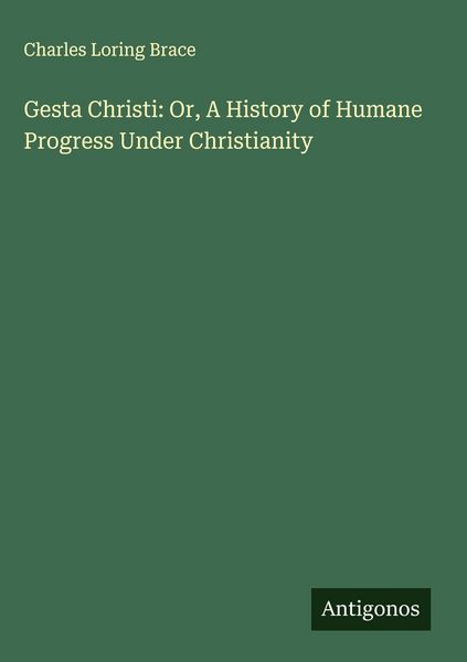 Produktbild: Gesta Christi: Or, A History of Humane Progress Under Christianity