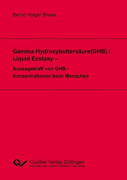 Gamma-Hydroxybuttersäure(GHB) / Liquid Ecstasy - Aussagekraft von GHB-Konzentrationen beim Menschen, Taschenbuch von Bernd Holger Briese, Cuvillier,