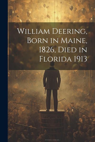 Produktbild: William Deering, Born in Maine, 1826, Died in Florida 1913