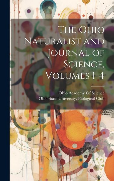 Produktbild: The Ohio Naturalist and Journal of Science, Volumes 1-4
