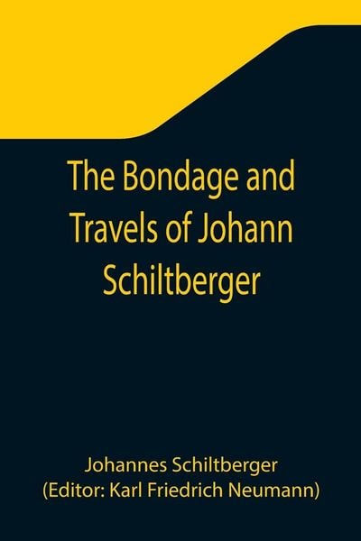 Produktbild: The Bondage and Travels of Johann Schiltberger, a Native of Bavaria, in Europe, Asia, and Africa, 1396-1427