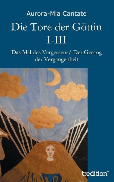 Cantate, A: Tore der Göttin I-III, Taschenbuch von Aurora-Mia Cantate, Tredition, 9783849567163