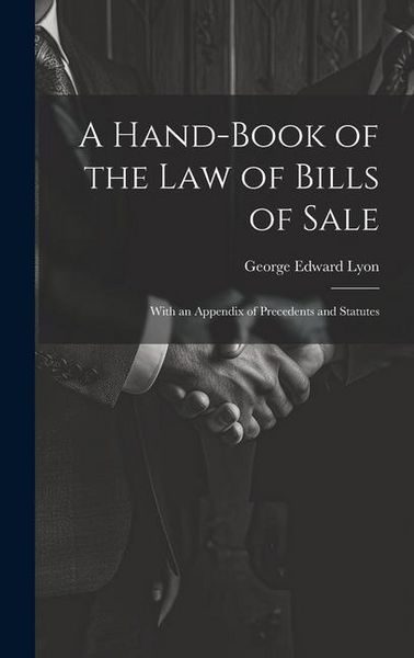 Produktbild: A Hand-Book of the Law of Bills of Sale: With an Appendix of Precedents and Statutes