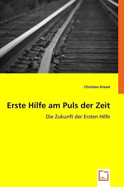Drexel, C: Erste Hilfe am Puls der Zeit, Taschenbuch von Christian Drexel, VDM, 9783639045390