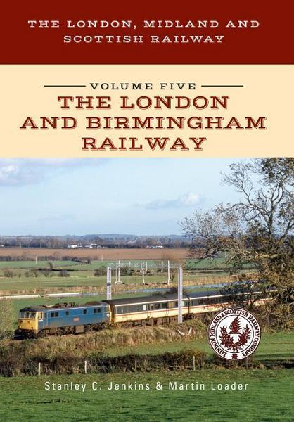 Produktbild: The London, Midland and Scottish Railway Volume Five the London and Birmingham Railway