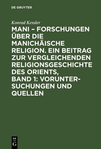 Produktbild: Mani - Forschungen &uuml;ber die manich&auml;ische Religion. Ein Beitrag zur vergleichenden Religionsgeschichte des Orients, Band 1: Voruntersuchungen und Quell