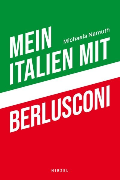 Mein Italien mit Berlusconi, Taschenbuch von Michaela Namuth, S. Hirzel Verlag, 978-3-7776-3540-8