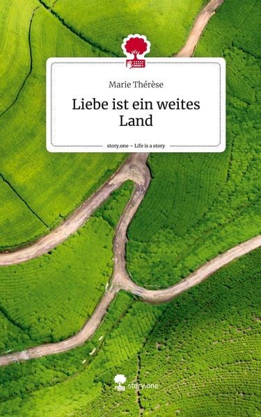Liebe ist ein weites Land. Life is a Story - story.one, Gebundene Ausgabe von Marie Thérèse, Story.one publishing, 9783710865145