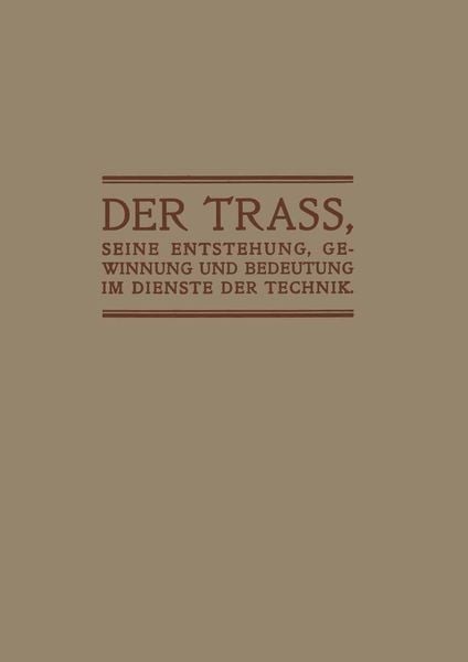 Produktbild: Der Trass, seine Entstehung, Gewinnung und Bedeutung im Dienste der Technik