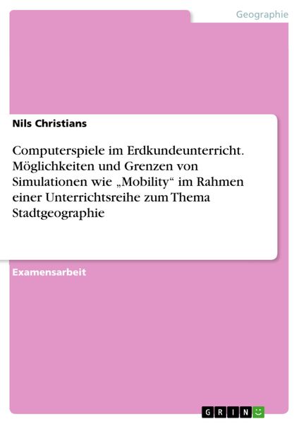 Produktbild: Computerspiele im Erdkundeunterricht. M&ouml;glichkeiten und Grenzen von Simulationen wie "Mobility" im Rahmen einer Unterrichtsreihe zum Thema Stadtgeogra